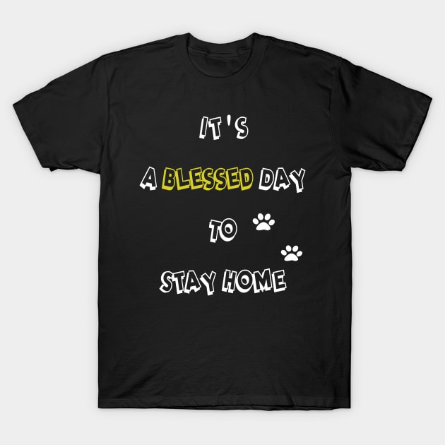 It's a blessed day to stay home T-Shirt by RosaQueen